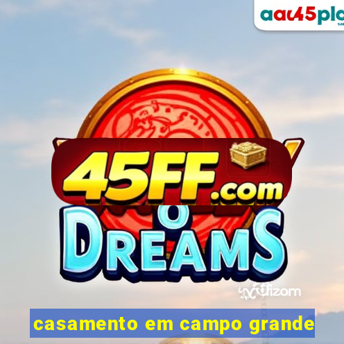 casamento em campo grande